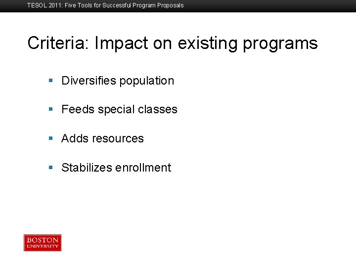 TESOL 2011: Five Tools for Successful Program Proposals Criteria: Impact on existing programs Boston