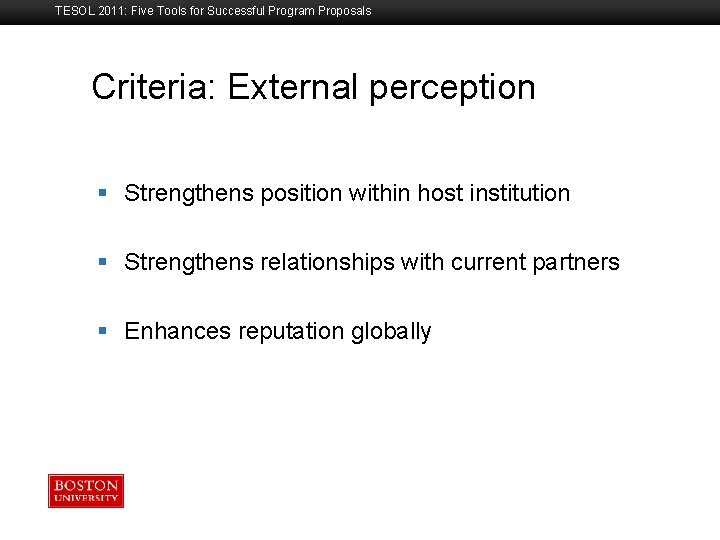 TESOL 2011: Five Tools for Successful Program Proposals Criteria: External perception Boston University Slideshow