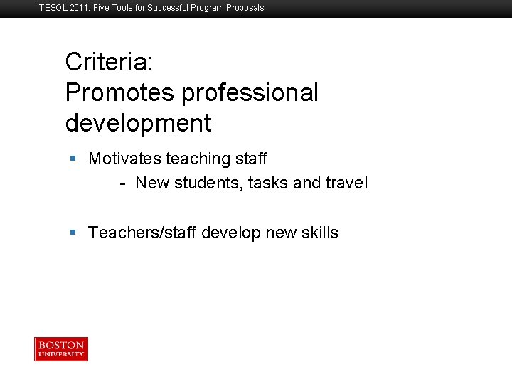 TESOL 2011: Five Tools for Successful Program Proposals Criteria: Promotes professional development Boston University