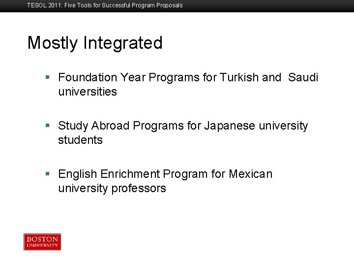 TESOL 2011: Five Tools for Successful Program Proposals Mostly Integrated Boston University Slideshow Title