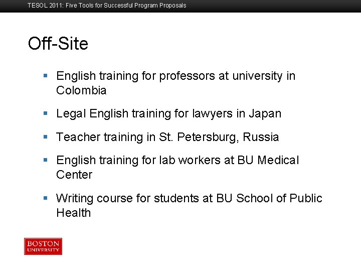 TESOL 2011: Five Tools for Successful Program Proposals Off-Site Boston University Slideshow Title Goes