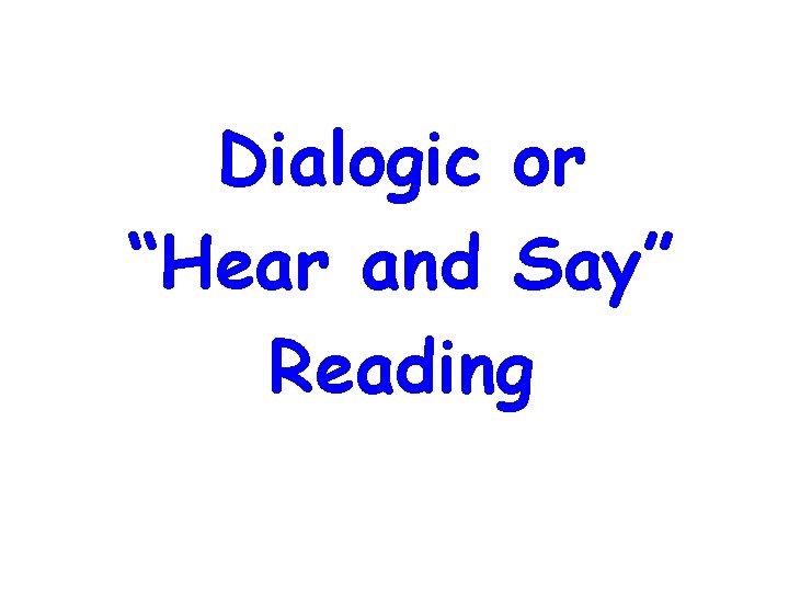 Dialogic or “Hear and Say” Reading 