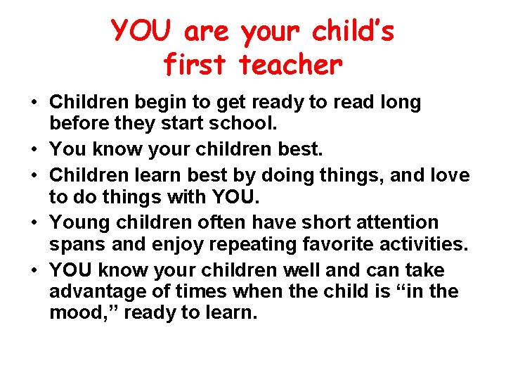 YOU are your child’s first teacher • Children begin to get ready to read