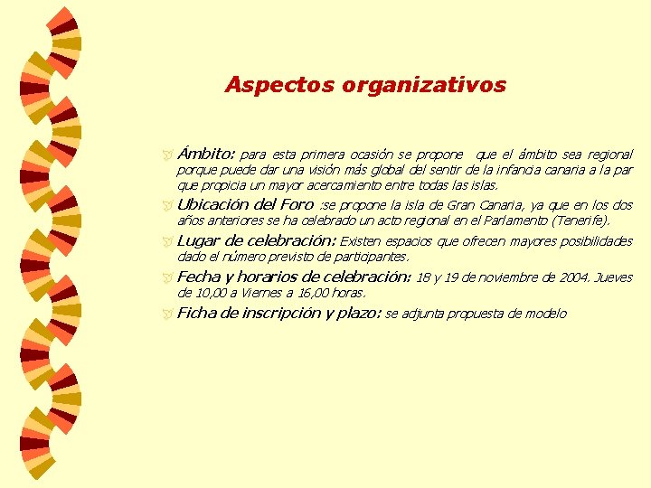 Aspectos organizativos ÿ Ámbito: para esta primera ocasión se propone que el ámbito sea