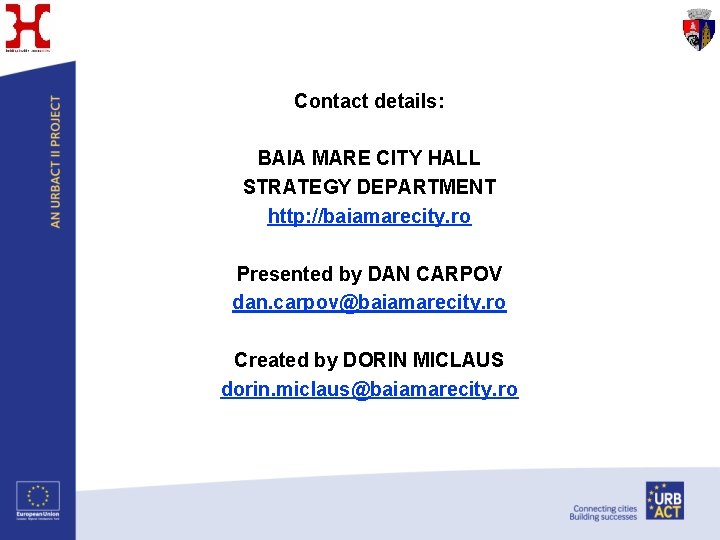 Contact details: BAIA MARE CITY HALL STRATEGY DEPARTMENT http: //baiamarecity. ro Presented by DAN
