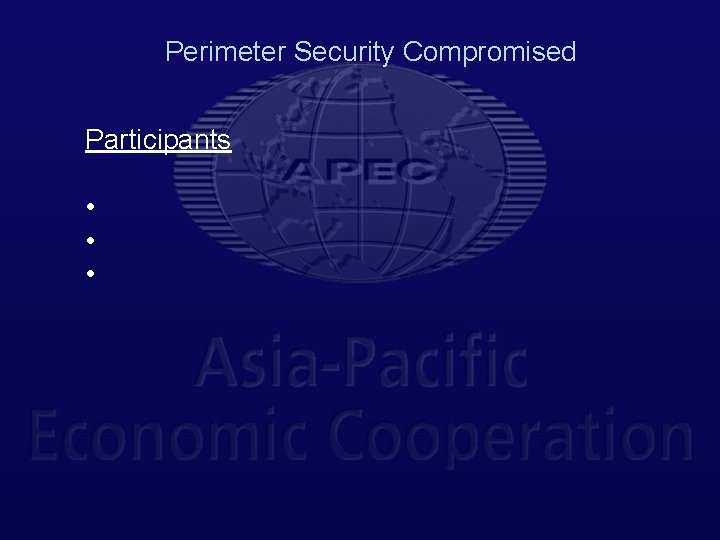 Perimeter Security Compromised Participants • • • 