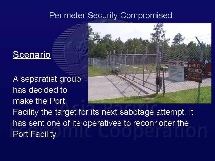 Perimeter Security Compromised Scenario A separatist group has decided to make the Port Facility