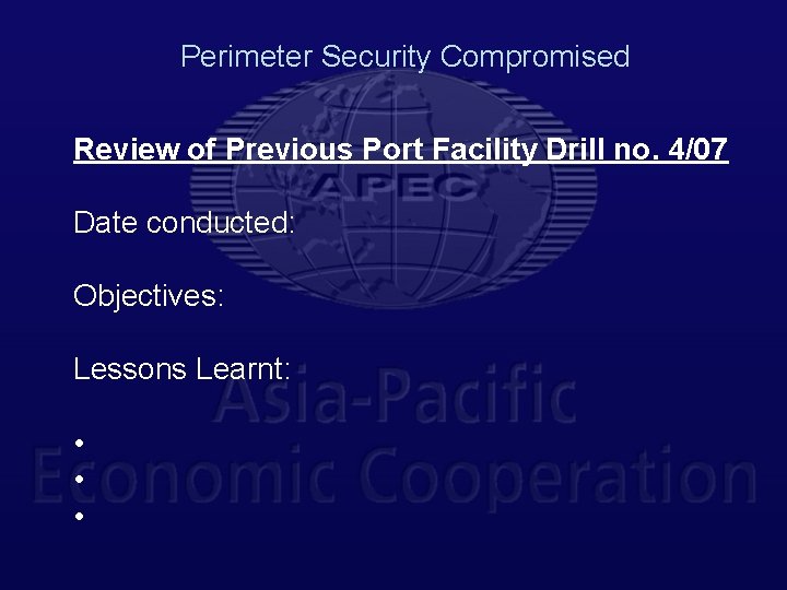 Perimeter Security Compromised Review of Previous Port Facility Drill no. 4/07 Date conducted: Objectives: