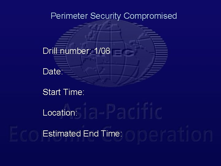 Perimeter Security Compromised Drill number: 1/08 Date: Start Time: Location: Estimated End Time: 