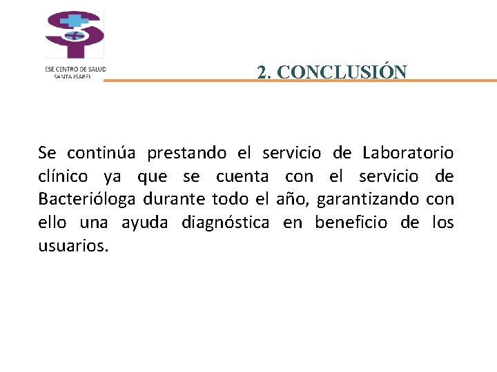 2. CONCLUSIÓN Se continúa prestando el servicio de Laboratorio clínico ya que se cuenta