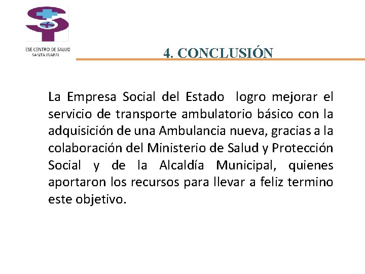 4. CONCLUSIÓN La Empresa Social del Estado logro mejorar el servicio de transporte ambulatorio