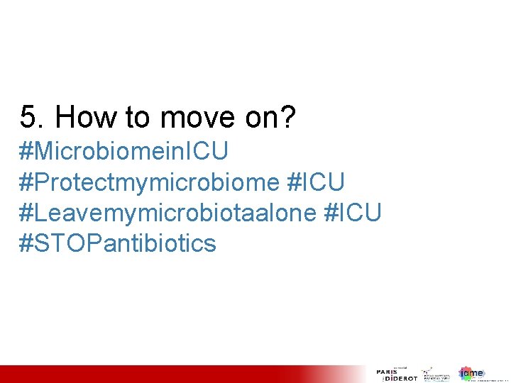 5. How to move on? #Microbiomein. ICU #Protectmymicrobiome #ICU #Leavemymicrobiotaalone #ICU #STOPantibiotics 25 