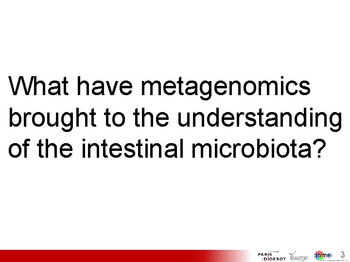 What have metagenomics brought to the understanding of the intestinal microbiota? 3 