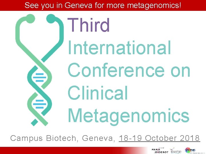 See you in Geneva for more metagenomics! Third International Conference on Clinical Metagenomics Campus