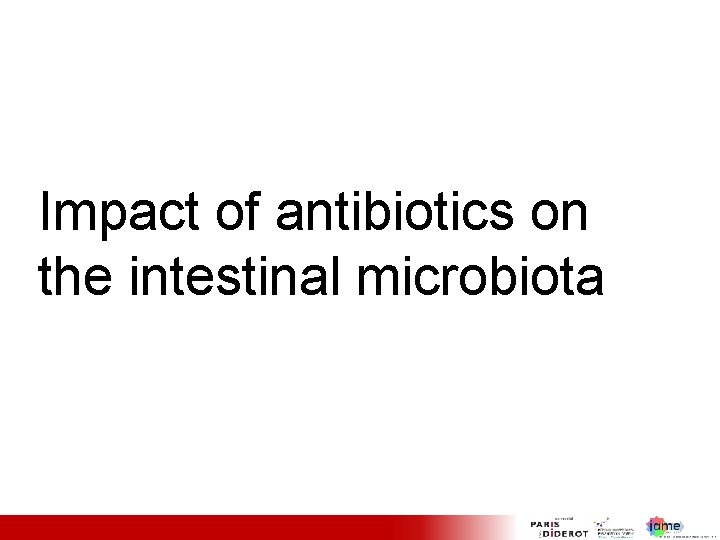 Impact of antibiotics on the intestinal microbiota 9 