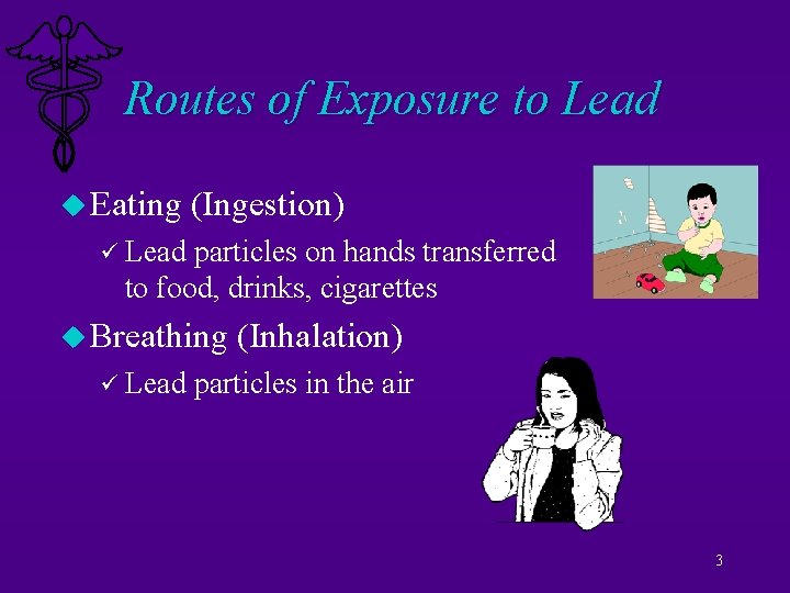 Routes of Exposure to Lead u Eating (Ingestion) ü Lead particles on hands transferred