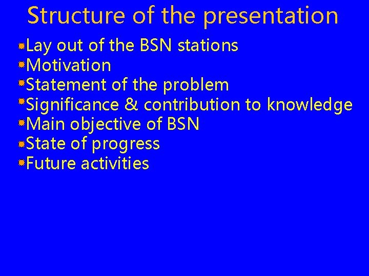 Structure of the presentation Lay out of the BSN stations Motivation Statement of the