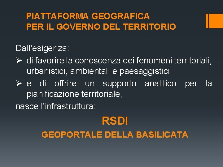 PIATTAFORMA GEOGRAFICA PER IL GOVERNO DEL TERRITORIO Dall’esigenza: Ø di favorire la conoscenza dei