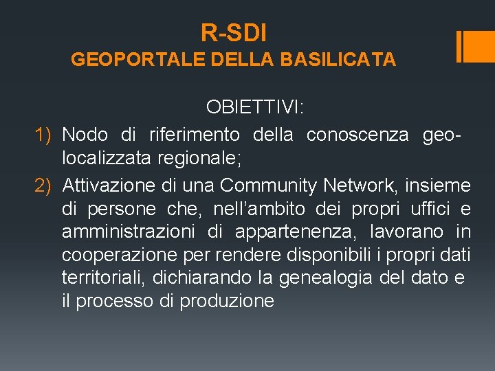 R-SDI GEOPORTALE DELLA BASILICATA OBIETTIVI: 1) Nodo di riferimento della conoscenza geolocalizzata regionale; 2)