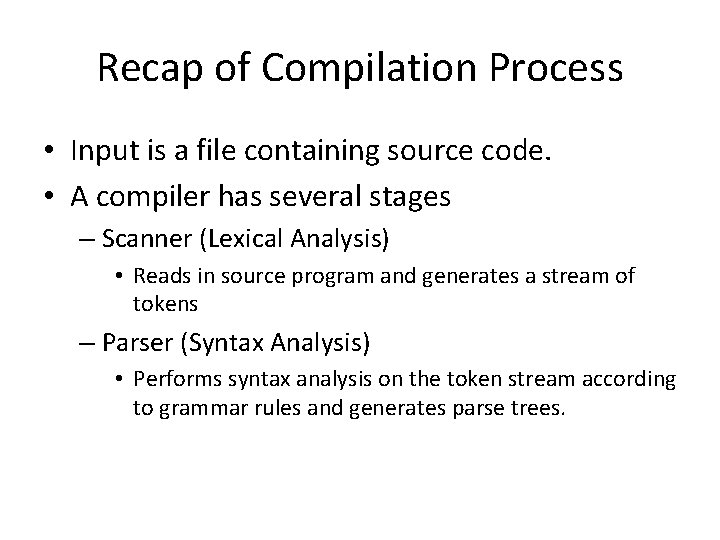 Recap of Compilation Process • Input is a file containing source code. • A