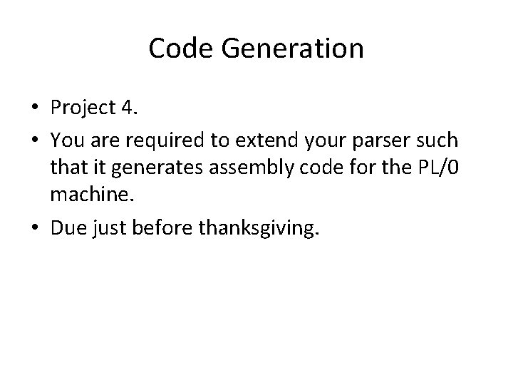 Code Generation • Project 4. • You are required to extend your parser such