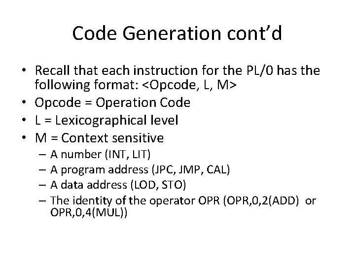 Code Generation cont’d • Recall that each instruction for the PL/0 has the following