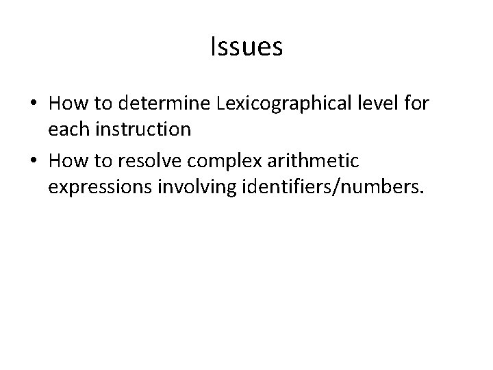 Issues • How to determine Lexicographical level for each instruction • How to resolve