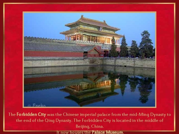 The Forbidden City was the Chinese imperial palace from the mid-Ming Dynasty to the