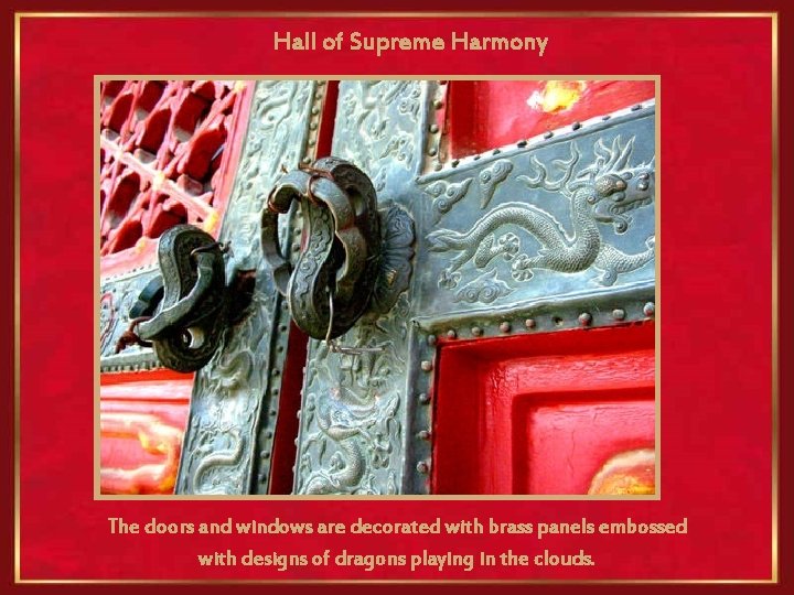  Hall of Supreme Harmony The doors and windows are decorated with brass panels