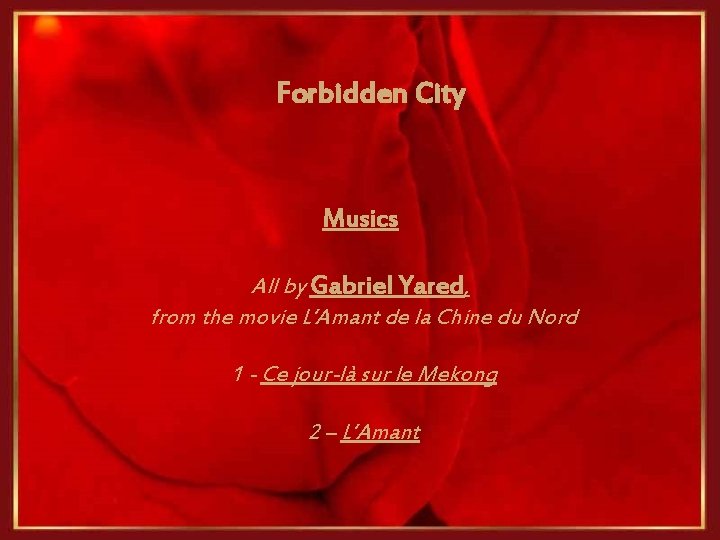 Forbidden City Musics All by Gabriel Yared, from the movie L’Amant de la Chine