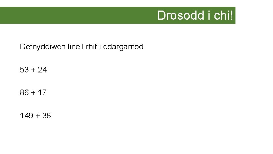 Drosodd i chi! Defnyddiwch linell rhif i ddarganfod. 53 + 24 86 + 17