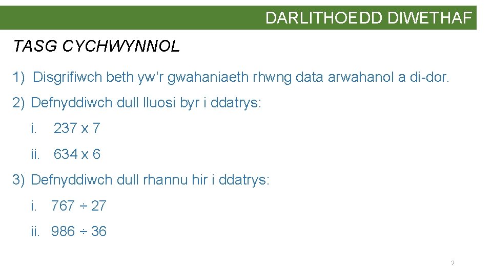 DARLITHOEDD DIWETHAF TASG CYCHWYNNOL 1) Disgrifiwch beth yw’r gwahaniaeth rhwng data arwahanol a di-dor.