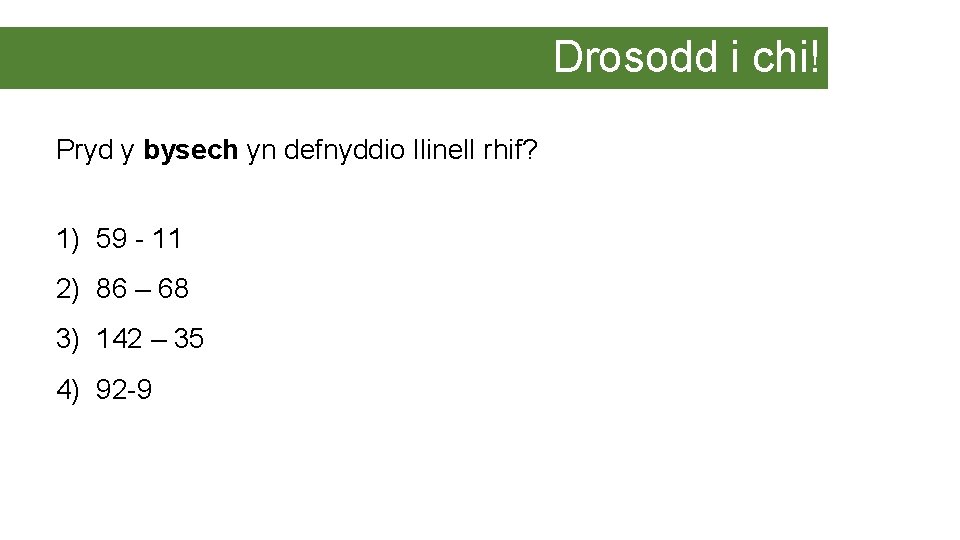 Drosodd i chi! Pryd y bysech yn defnyddio llinell rhif? 1) 59 - 11