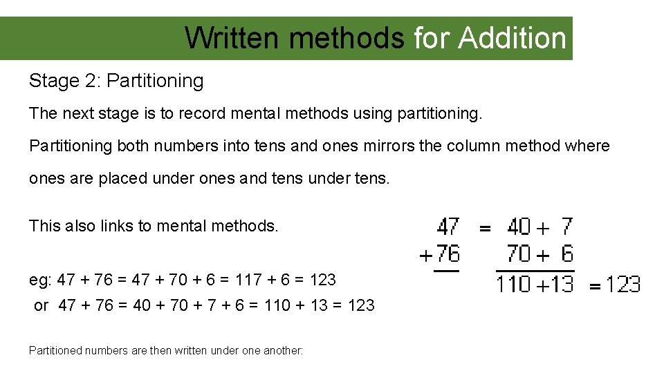 Written methods for Addition Stage 2: Partitioning The next stage is to record mental
