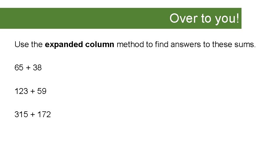 Over to you! Use the expanded column method to find answers to these sums.