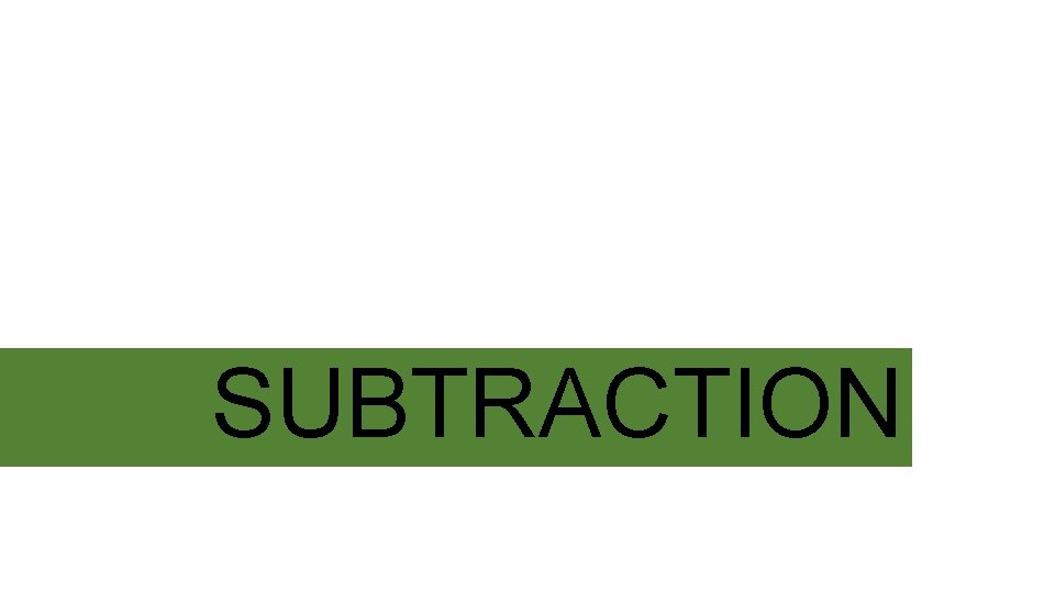 SUBTRACTION 