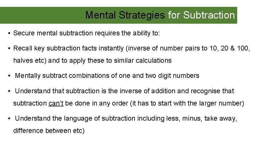 Mental Strategies for Subtraction • Secure mental subtraction requires the ability to: • Recall