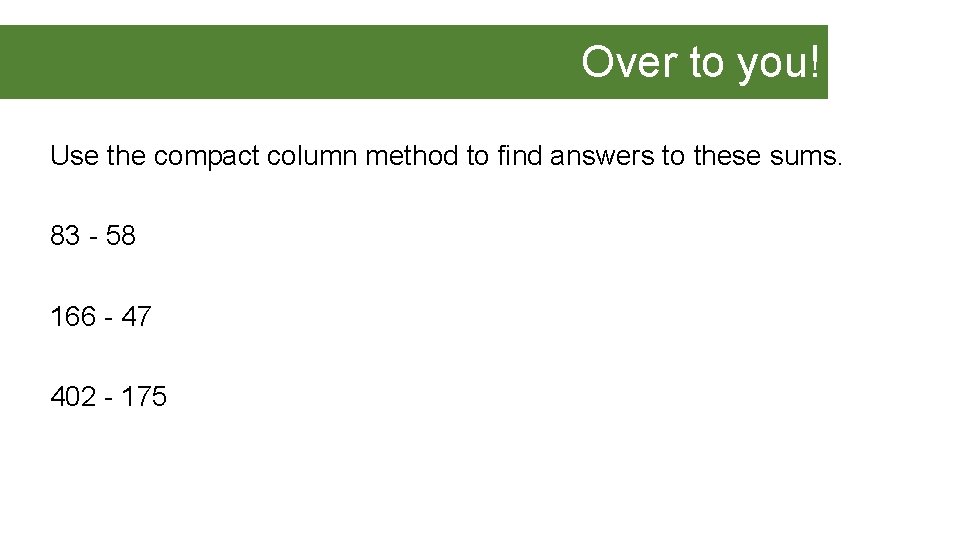 Over to you! Use the compact column method to find answers to these sums.