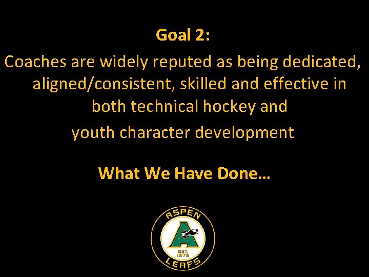 Goal 2: Coaches are widely reputed as being dedicated, aligned/consistent, skilled and effective in