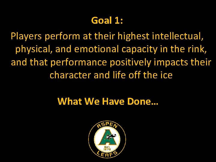 Goal 1: Players perform at their highest intellectual, physical, and emotional capacity in the