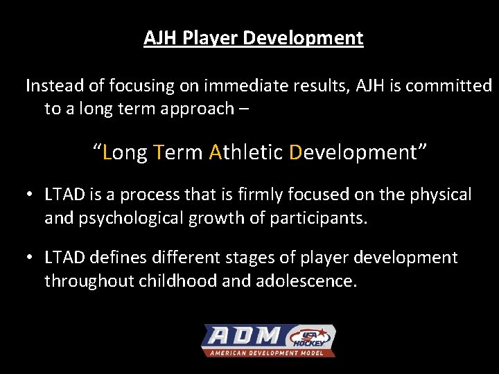 AJH Player Development Instead of focusing on immediate results, AJH is committed to a