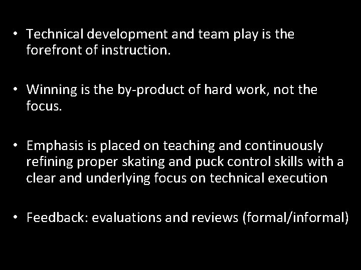  • Technical development and team play is the forefront of instruction. • Winning