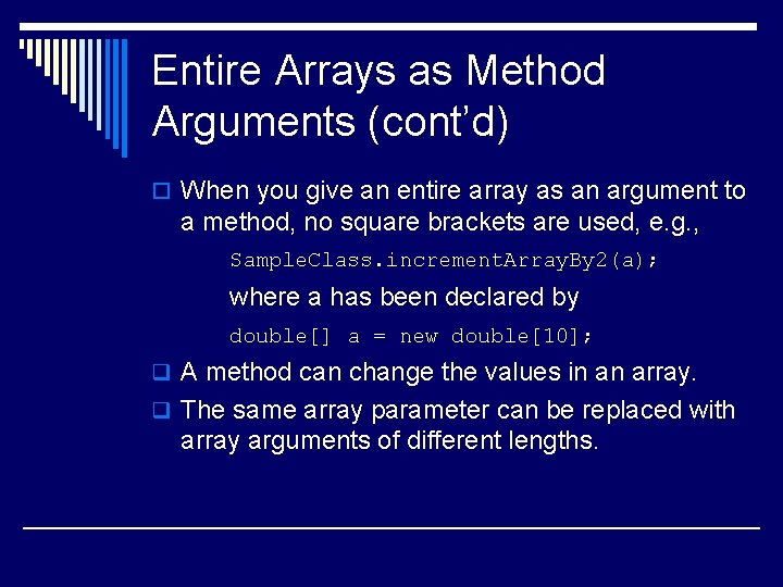 Entire Arrays as Method Arguments (cont’d) o When you give an entire array as