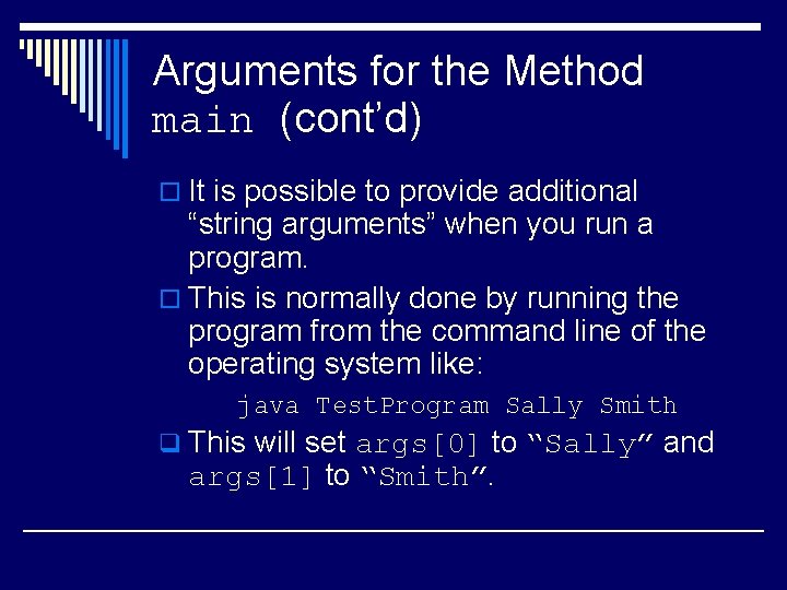 Arguments for the Method main (cont’d) o It is possible to provide additional “string