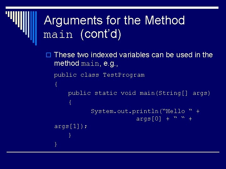 Arguments for the Method main (cont’d) o These two indexed variables can be used