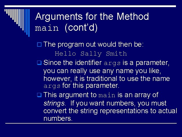 Arguments for the Method main (cont’d) o The program out would then be: Hello