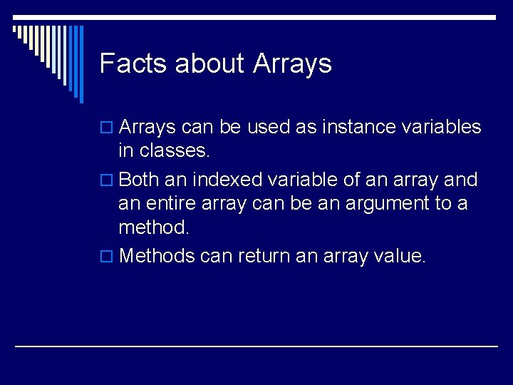 Facts about Arrays o Arrays can be used as instance variables in classes. o