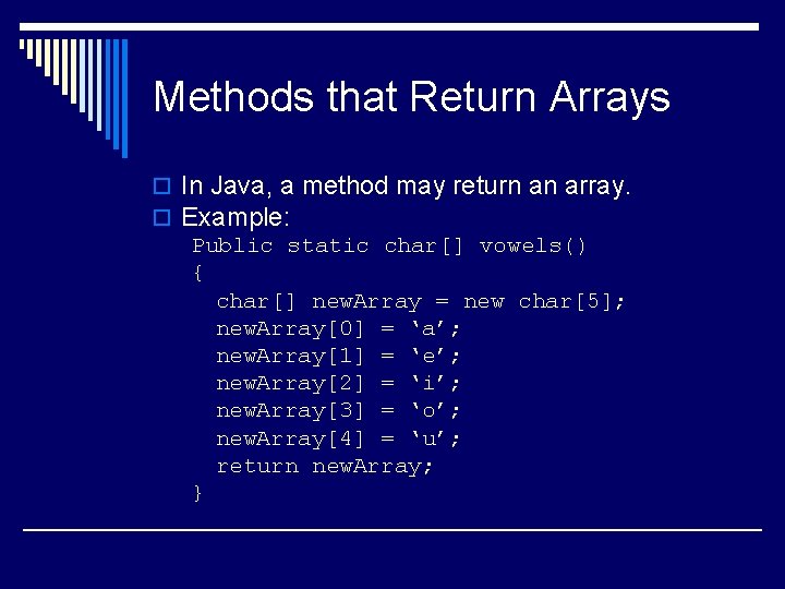 Methods that Return Arrays o In Java, a method may return an array. o