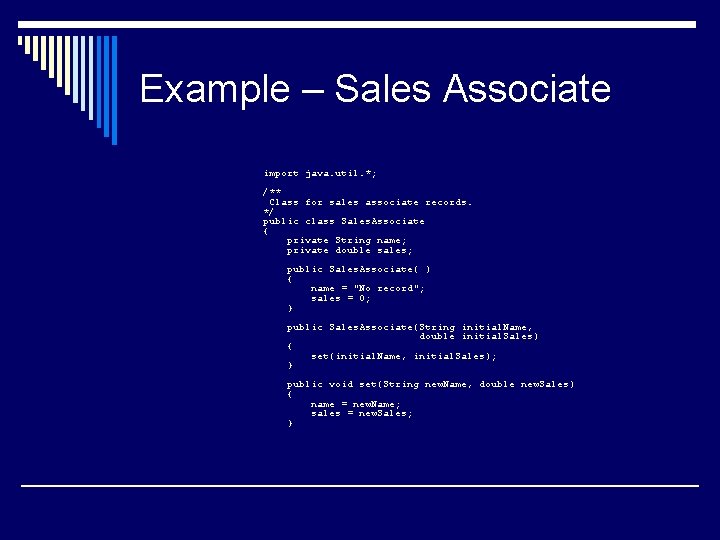 Example – Sales Associate import java. util. *; /** Class for sales associate records.