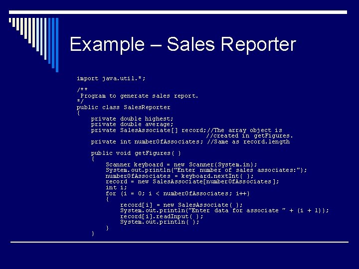 Example – Sales Reporter import java. util. *; /** Program to generate sales report.